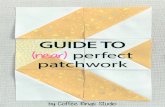 Guide to (near) Perfect Patchwork - Coffee Rings Studio · 2020. 6. 12. · your patchwork and quilting game by achieving more accurate piecing then this is the guide for you. I’ve