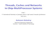 Threads, Caches and Networks in Chip-MultiProcessor Systems...–Idit Keidar –Isaac Keslassy –Avinoam Kolodny –Avi Mendelson –Uri Weiser –…. And some very good students!