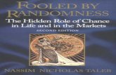 Fooled by Randomness: The Hidden Role of Chance in Life and in … · 2005. 8. 23. · Title: Fooled by Randomness: The Hidden Role of Chance in Life and in the Markets Author: Nassim