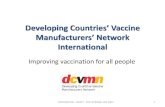 Manufacturers’ Network - DCVMN · 2015. 7. 10. · DCVMN International •It is a voluntary, non-governmental, non- partisan, not-for-profit, public health driven alliance of vaccine