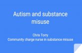 Autism and substance misuse€¦ · Homelessness For homeless clients, we should consider that autism could be a risk factor for homelessness, and a barrier to getting off the streets.
