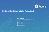 Fedora Containers Lab: Episodio II · 2021. 4. 27. · Creamos el contenedor y lo validamos # curl localhost:8000 podman rulez # podman generate kube demo > demo.yml # podman play