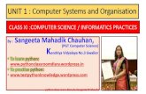 UNIT 1 : Computer Systems and Organisation...UNIT 1 : Computer Systems and Organisation CLASS Xl :COMPUTER SCIENCE / INFORMATICS PRACTICES By: Sangeeta Mahadik Chauhan, (PGT Computer