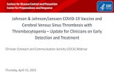 Johnson & Johnson/Janssen COVID-19 Vaccine and Cerebral … · 2021. 4. 15. · Johnson & Johnson/Janssen COVID-19 Vaccine and Cerebral Venous Sinus Thrombosis with Thrombocytopenia