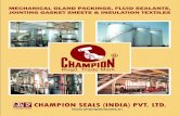 CHAMPION SEALS (INDIA) PVT. LTD. · A closely brained high content asbestos yarn packing, non-metallic, lubricated with special heat resisting dry lubricant. Specially recommended