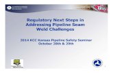 Regulatory Next Steps in Addressing Pipeline Seam Weld … · 2017. 4. 26. · 2014 KCC Kansas Pipeline Safety Seminar October 28th & 29th Know what's below. ... 6 short pipe joints