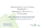 Administrative Law Course SESSION 5 Managing a Record in a ...€¦ · SESSION 5 Managing a Record in a Proceeding John Donihee & Charles Birchall Willms & Shier Environmental Lawyers