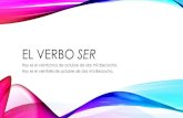 EL VERBO SER - psd202.orgasms.psd202.org/documents/lpodkowa/1540520065.pdf · 2018. 10. 26. · EL VERBO SER Conjugating Ser=_____ (Present tense) 1.Identify the _____of the sentence.