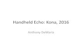 Handheld Echo: Kona, 2016Handheld Echo: Kona, 2016 Anthony DeMaria HAND-HELD ECHOCARDIOGRAPHY • Emergency imaging – eg cardiopulmonary arrest • Limited exams (screening, focused)
