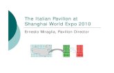 The Italian Pavilion at Shanghai World Expo 2010...2011/02/24  · Shanghai World Expo 2010 Ernesto Miraglia, Pavilion Director With 11,200 sq mt, the Italian Pavilion was theWith