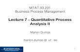 Lecture 7 Quantitative Process Analysis II...Business Process Management Lecture 7 –Quantitative Process Analysis II Marlon Dumas marlon.dumas ät ut . ee 1 Process Analysis Process