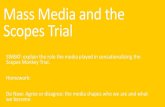 Mass Media and the Scopes Trial - nhvweb.net · 2019. 9. 5. · Scopes Monkey Trial. Homework: Do Now: Agree or disagree: the media shapes who we are and what we become. News and