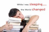 While I was sleeping….. the World changed