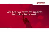 We’ll help you create the products that build a better world.
