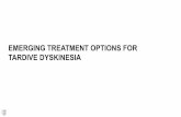 EMERGING TREATMENT OPTIONS FOR TARDIVE DYSKINESIA