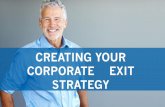 CREATING YOUR CORPORATE EXIT STRATEGY