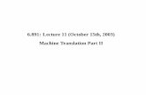 Machine Translation Part II 6.891: Lecture 11 (October ...