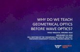 WHY DO WE TEACH GEOMETRICAL OPTICS BEFORE WAVE OPTICS?