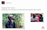 Shaping The Future â€“ Realising the potential of informal learning through mobile