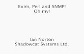 Exim, Perl and SNMP! Oh my! Ian Norton Shadowcat - agaton