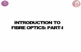 INTRODUCTION TO FIBRE OPTICS: PART-I