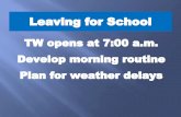 Develop morning routine Plan for weather delays TW opens ...