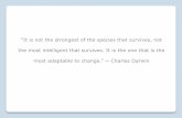 “It is not the strongest of the species that survives, not ...