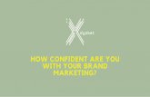 MARKETING? WITH YOUR BRAND HOW CONFIDENT ARE YOU