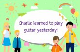 Charlie learned to play guitar yesterday!