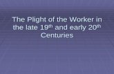 The Plight of the Worker in the late 19th and early 20th ...