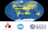 Can Maths Tell Us Where We Are? Chris Budd