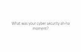 What was your cyber security ah-ha moment?