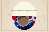 Why do the British love tea so much?