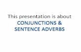 This presentation is about CONJUNCTIONS & SENTENCE ADVERBS