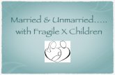 Married & Unmarried….. with Fragile X Children