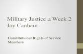 Military Justice – Week 2 Jay Canham Constitutional Rights of Service Members.