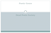 DEAD POETS SOCIETY Poetic Genre. 4/30/2015 The movie Dead Poets Society (1989) was inspired by the unconventional teaching style of the now retired Samuel.