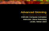 Advanced Skinning CSE169: Computer Animation Instructor: Steve Rotenberg UCSD, Winter 2004.