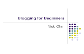 Blogging for Beginners Nick Ohrn. Topics Blogging basics Getting started Blogging tools Tips for great blogging Making money with your blog Recommended.