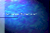 American Romanticism. Time Period American Romanticism lasted roughly from 1800 to 1860. American Romanticism lasted roughly from 1800 to 1860.