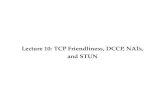 Lecture 10: TCP Friendliness, DCCP, NATs, and DCCP packet uses a new sequence number-Data-Acknowledgements-Control trafï¬c Acknowledgements are for last packet received-Not cumulative
