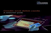 Credit and debit cards: A consumer guide - The UK Cards ... and debit...4 CREDIT AND DEBIT CARDS Credit versus debit cards • Your credit card is linked to a credit card account.