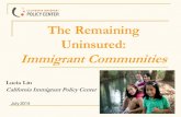 The Remaining Uninsured: Immigrant    Remaining Uninsured: Immigrant Communities ... (green card), Refugees, ... In California: “PRUCOL” ...