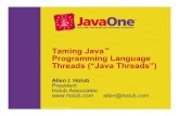 Taming Java Programming Language Threads Taming Java Threads Taming Java™ Programming Language Threads (“Java Threads”) Allen I. Holub President Holub Associates allen@holub.com