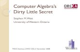 Computer Algebraâ€™s Dirty Little Secret smwatt/talks/2008-trics-dirty-   Computer Algebraâ€™s
