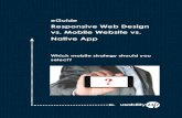 Responsive Web Design vs. Mobile Website vs. Native App .Before Responsive Web Design came along,