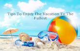 Tips To Enjoy The Vacation To The Fullest
