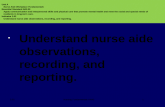 Understand nurse aide observations, recording, and   nurse aide observations, recording, and reporting. Nursing Fundamentals HN431 2.02