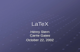LaTeX Henry Stern Carrie Gates October 22, 2002. What is LaTeX? Typesetting Language Designed for Science and Mathematics Used in Publishing Industry.