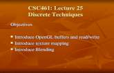 Objectives Introduce OpenGL buffers and read/write Introduce OpenGL buffers and read/write Introduce texture mapping Introduce texture mapping Introduce